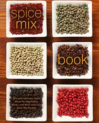 Livro PDF Spice Mix Book: Discover Delicious Spice Mixes for Vegetables, Meats, and More with Easy Spice Mix Recipes (2nd Edition) (English Edition)