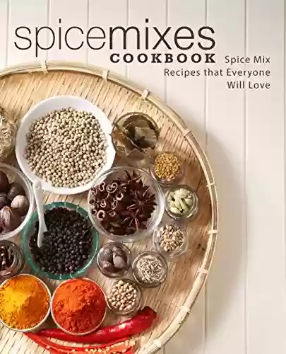 Livro PDF Spice Mixes Cookbook: Spice Mix Recipes that Everyone Will Love (2nd Edition) (English Edition)