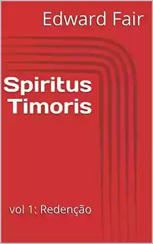 Capa do livro: Spiritus Timoris: vol 1: Redenção - Ler Online pdf
