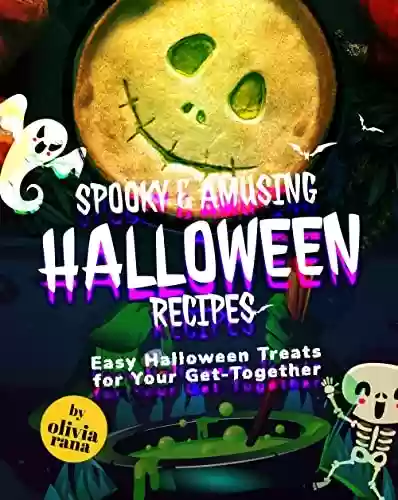 Capa do livro: Spooky & Amusing Halloween Recipes: Easy Halloween Treats for Your Get-Together (English Edition) - Ler Online pdf