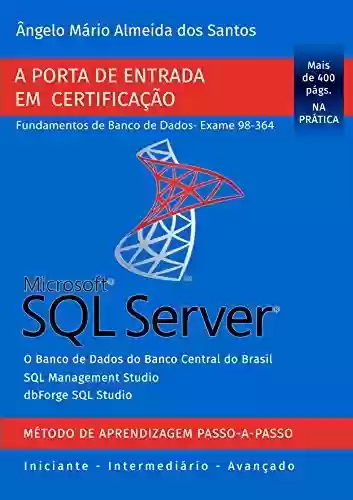 Livro PDF SQL Server - Exame 98-364: Porta de Entrada em Certificação - Fundamentos de Banco de Dados (Certificação Microsoft SQL Server Livro 1)