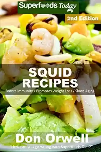 Livro PDF: Squid Recipes: Over 50 Quick & Easy Gluten Free Low Cholesterol Whole Foods Recipes full of Antioxidants & Phytochemicals (English Edition)