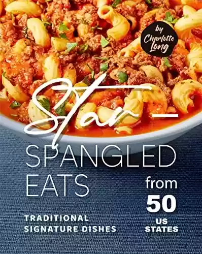 Capa do livro: Star-Spangled Eats: Traditional Signature Dishes from 50 US States (English Edition) - Ler Online pdf