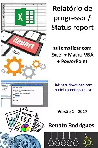 Livro PDF: Status report automatizado - Excel + Macro + PowerPoint: Economize tempo e dedique tempo no detalhe.