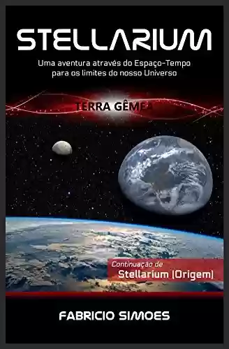 Capa do livro: Stellarium (Terra Gêmea): Uma aventura através do espaço-tempo para os limites do nosso universo - Ler Online pdf