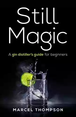 Livro PDF Still Magic: A gin distiller’s guide for beginners (English Edition)