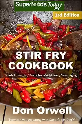 Capa do livro: Stir Fry Cookbook: Over 110 Quick & Easy Gluten Free Low Cholesterol Whole Foods Recipes full of Antioxidants & Phytochemicals (Natural Weight Loss Transformation Book 271) (English Edition) - Ler Online pdf