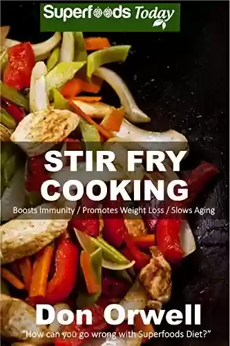 Livro PDF Stir Fry Cooking: Over 40 Quick & Easy Gluten Free Low Cholesterol Whole Foods Recipes full of Antioxidants & Phytochemicals (Natural Weight Loss Transformation Book 45) (English Edition)