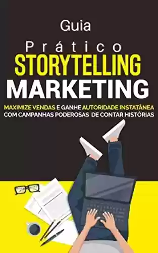 Livro PDF: Storytelling Marketing: Maximize vendas e ganhe autoridade instantânea com campanhas poderosas de contar histórias