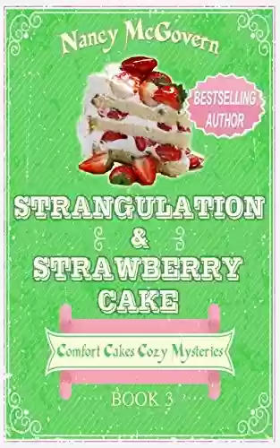 Livro PDF: Strangulation & Strawberry Cake: A Culinary Cozy Mystery (Comfort Cakes Cozy Mysteries Book 3) (English Edition)