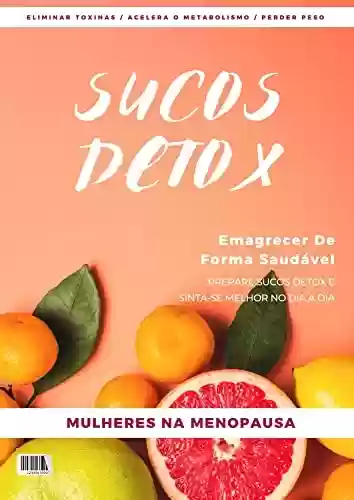 Capa do livro: Sucos Detox: Emagrecer De Forma Saudável - Ler Online pdf