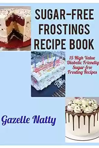 Livro PDF: SUGAR-FREE FROSTINGS RECIPE BOOK: 15 High Value Diabetic Friendly Frosting Recipes (SUGAR-FREE RECIPE BOOKS) (English Edition)