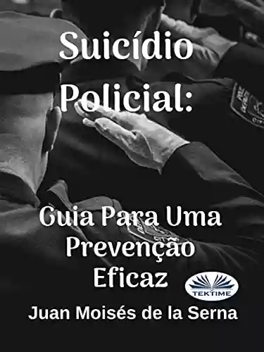 Livro PDF: Suicídio Policial: Guia Para Uma Prevenção Eficaz