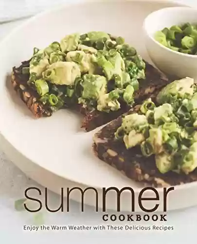 Livro PDF Summer Cookbook: Enjoy the Warm Weather with These Delicious Recipes (English Edition)