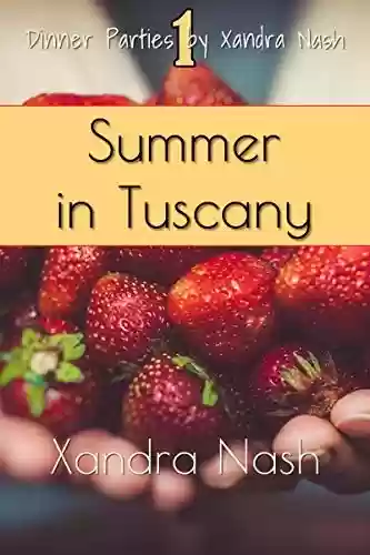 Livro PDF: Summer in Tuscany: Authentic Tuscan Menu & Recipes (Dinner Parties by Xandra Nash) (English Edition)