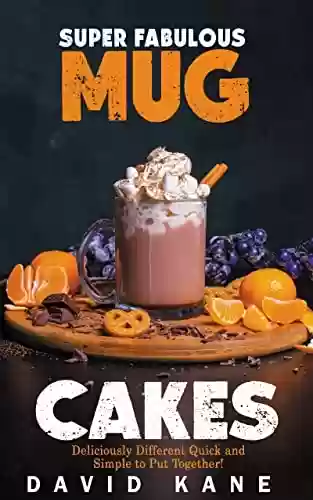 Livro PDF Super Fabulous mug cakes: Deliciously different quick and simple to put together! (English Edition)
