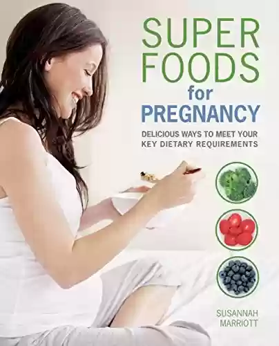 Livro PDF: Super Foods for Pregnancy: Delicious ways to meet your key dietary requirements (English Edition)