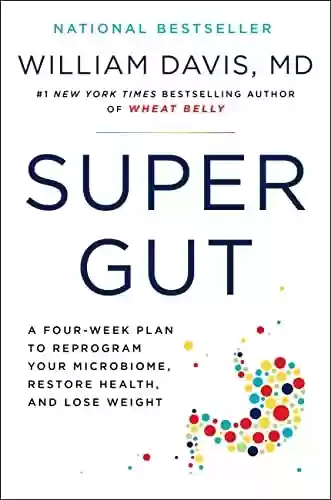 Capa do livro: Super Gut: A Four-Week Plan to Reprogram Your Microbiome, Restore Health, and Lose Weight (English Edition) - Ler Online pdf