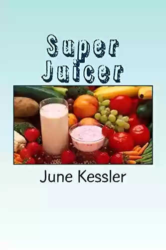 Livro PDF: Super-Juicer: Replenish, Restore, Revitalize and Detox (Natural Medicine Book 2) (English Edition)