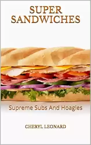 Capa do livro: Super Sandwiches: Supreme Subs And Hoagies (English Edition) - Ler Online pdf