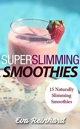 Livro PDF: Super Slimming Smoothies: 15 Naturally Slimming Smoothies (Weight Loss, Detox, Cleansing, Natural Foods, Clean Foods) (English Edition)