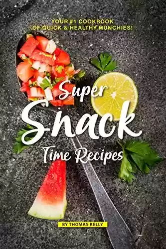 Livro PDF: Super Snack Time Recipes: Your #1 Cookbook of Quick Healthy Munchies! (English Edition)