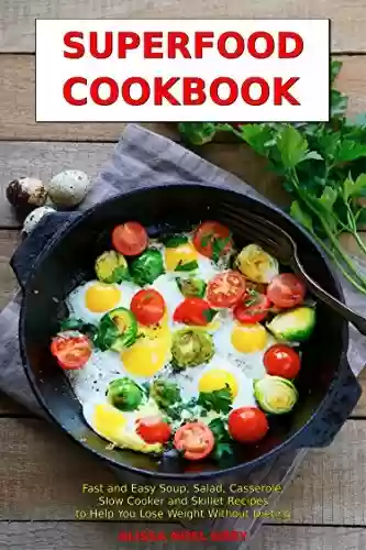 Livro PDF: Superfood Cookbook: Fast and Easy Soup, Salad, Casserole, Slow Cooker and Skillet Recipes to Help You Lose Weight Without Dieting: Healthy Cooking for ... Eating Made Easy Book 6) (English Edition)