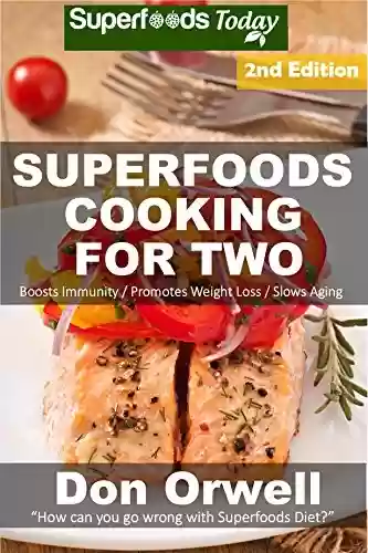 Livro PDF Superfoods Cooking For Two: Over 170 Quick & Easy Gluten Free Low Cholesterol Low Fat Whole Foods Recipes (Natural Weight Loss Transformation Book 49) (English Edition)
