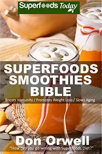 Capa do livro: Superfoods Smoothies Bible: Over 150 Blender Recipes, Whole Foods Diet, Heart Healthy Diet, Natural Foods, Blender Recipes, detox cleanse juice, Smoothies ... smoothie recipes Book 31) (English Edition) - Ler Online pdf