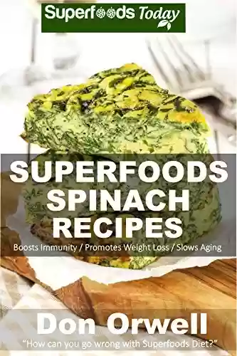 Livro PDF: Superfoods Spinach Recipes: Over 50 Quick & Easy Gluten Free Low Cholesterol Whole Foods Recipes full of Antioxidants & Phytochemicals (Natural Weight Loss Transformation Book 114) (English Edition)