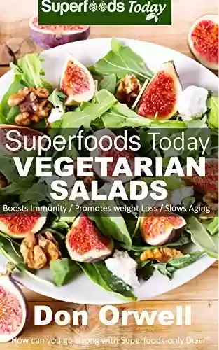 Livro PDF: Superfoods Vegetarian Salads: Over 40 Vegetarian Quick & Easy Gluten Free Low Cholesterol Whole Foods Recipes full of Antioxidants & Phytochemicals (Superfoods Today Book 14) (English Edition)