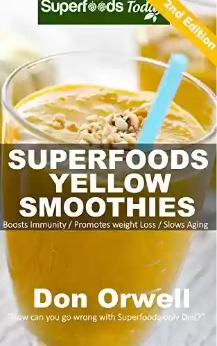 Capa do livro: Superfoods Yellow Smoothies: Over 40 Blender Recipes, detox diet foods, detox diet plan,detox smoothie recipes, detox program, Whole Foods Diet, Heart ... smoothie recipes Book 27) (English Edition) - Ler Online pdf