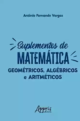 Livro PDF: Suplementos de Matemática: Geométricos, Algébricos e Aritméticos