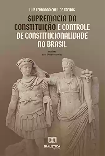 Livro PDF: Supremacia da Constituição e Controle de Constitucionalidade no Brasil