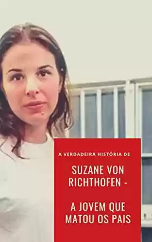 Livro PDF: Suzane Von Richthofen - A Jovem que matou os pais (Crimes Chocantes Livro 1)