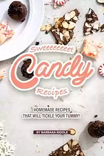 Livro PDF Sweeeeeeeet Candy Recipes: Homemade recipes that will tickle your tummy! (English Edition)