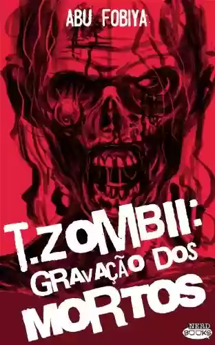 Capa do livro: T. zombii - Gravação dos Mortos - Ler Online pdf