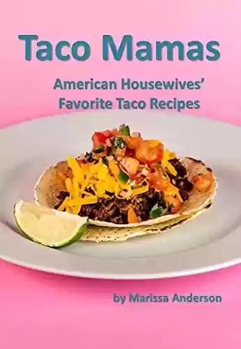 Livro PDF: Taco Mamas: American Housewives’ Favorite Taco Recipes (English Edition)