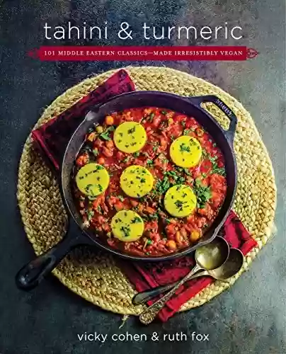 Capa do livro: Tahini and Turmeric: 101 Middle Eastern Classics -- Made Irresistibly Vegan (English Edition) - Ler Online pdf