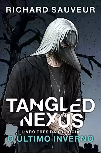Capa do livro: Tangled Nexus: O Último Inverno - Livro Três (Tangled Nexus (em português) 3) - Ler Online pdf
