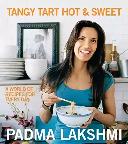 Livro PDF: Tangy Tart Hot and Sweet: A World of Recipes for Every Day (English Edition)