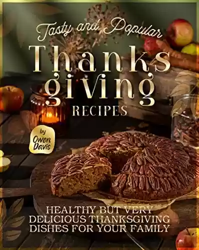 Livro PDF: Tasty and Popular Thanksgiving Recipes: Healthy but Very Delicious Thanksgiving Dishes for Your Family (English Edition)