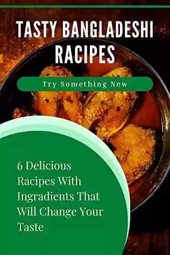 Livro PDF: Tasty Bangladeshi Racipes: 6 Delicious Bangladeshi Racipes With Ingradients (English Edition)