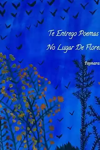 Livro PDF: Te Entrego Poemas No Lugar De Flores