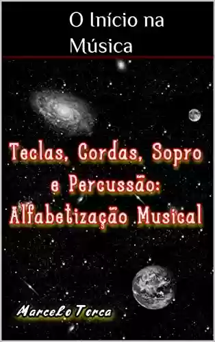 Livro PDF: Teclas, Cordas, Sopro e Percussão: Alfabetização Musical (Educação Musical Livro 1)
