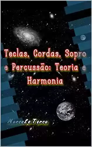 Livro PDF: Teclas, Cordas, Sopro e Percussão: Teoria e Harmonia (Educação Musical Livro 4)