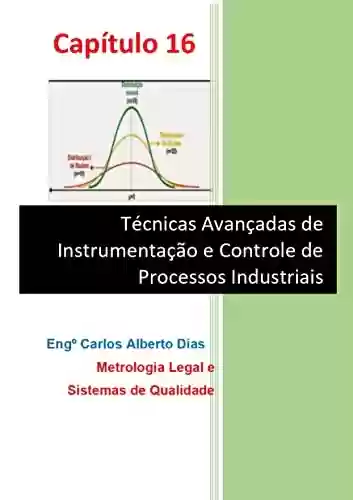 Livro PDF: TÉCNICAS AVANÇADAS DE INSTRUMENTAÇÃO E CONTROLE DE PROCESSOS INDUSTRIAIS: Metrologia Legal e Sistemas de Qualidade