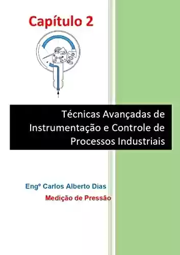 Livro PDF: TÉCNICAS AVANÇADAS DE INTRUMENTAÇÃO E CONTROLE DE PROCESSOS INDUSTRIAIS: MEDIÇÃO DE PRESSÃO