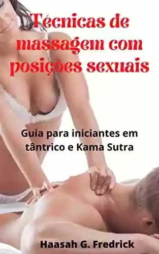 Livro PDF: Técnicas de massagem com posições sexuais: Guia para iniciantes em tântrico e Kama Sutra