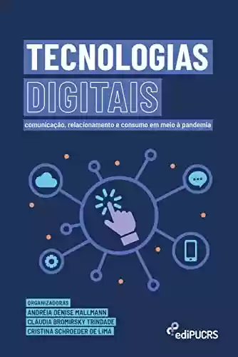 Livro PDF: Tecnologias Digitais: comunicação, relacionamento e consumo em meio à pandemia